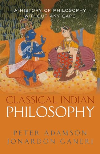 Classical Indian Philosophy: A History of Philosophy Without Any Gaps (History of Philosophy, 5)