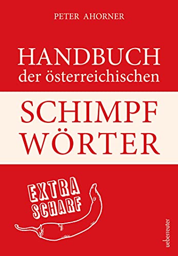 Handbuch der österreichischen Schimpfwörter: extra scharf