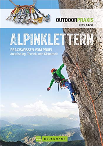 Alpinklettern - Das große Praxisbuch für alle Kletterfreunde mit umfassenden Informationen zu Kletter-Ausrüstung, Grundlagen, Risiken und Routen in ... vom Profi Ausrüstung, Technik und Sicherheit von Bruckmann