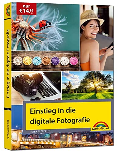 Einstieg in die digitale Fotografie - Ihr Weg zu perfekten Foto Aufnahmen von Markt + Technik