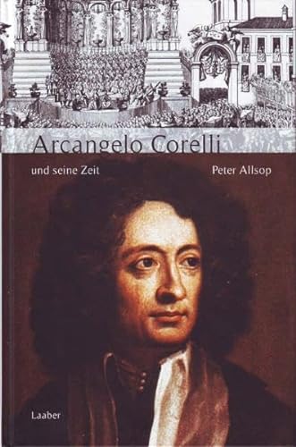 Arcangelo Corelli und seine Zeit (Große Komponisten und ihre Zeit)