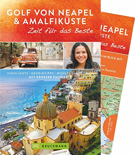 Bruckmann Reiseführer Golf von Neapel und Amalfiküste: Zeit für das Beste. Highlights, Geheimtipps, Wohlfühladressen. Inklusive Faltkarte zum Herausnehmen.