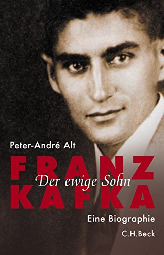 Franz Kafka: Der ewige Sohn Franz Kafka: Der ewige Sohn von C.H.Beck