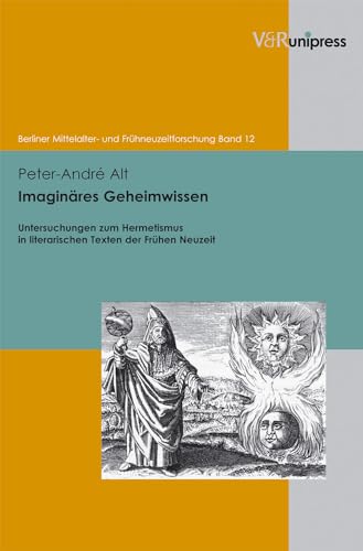 Imaginäres Geheimwissen: Untersuchungen zum Hermetismus in literarischen Texten der Frühen Neuzeit (Berliner Mittelalter- und Frühneuzeitforschung, Band 12) von V&R unipress