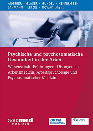 Psychische und psychosomatische Gesundheit in der Arbeit: Wissenschaft, Erfahrungen und Lösungen aus Arbeitsmedizin, Arbeitspsychologie und ... Medizin (Schwerpunktthema Jahrestagung DGAUM) von Ecomed-Storck