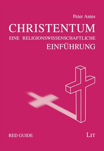 Das Christentum: Eine Einführung: Eine religionswissenscfhaftliche Einführung (Red Guide) Das Christentum: Eine Einführung: Eine religionswissenscfhaftliche Einführung (Red Guide)