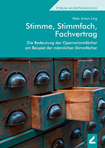 Stimme, Stimmfach, Fachvertrag: Die Bedeutung der Opernstimmfächer am Beispiel der männlichen Stimmfächer (Hallesche Schriften zur Musikpädagogik)