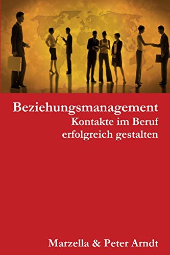 Beziehungsmanagement. Kontakte im Beruf erfolgreich gestalten von CREATESPACE