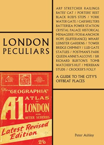 London Peculiars: A Guide to the City's Offbeat Places (The London Series)