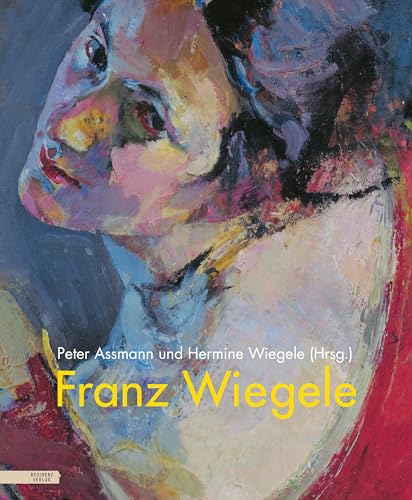 Franz Wiegele (1887–1944): Leben und Werk