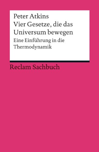 Vier Gesetze, die das Universum bewegen: Eine Einführung in die Thermodynamik (Reclams Universal-Bibliothek)