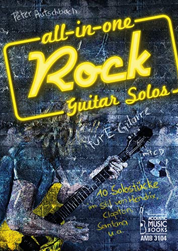 All in One. Rock Guitar Solos für E-Gitarre: 10 Solostücke im Stil von Hendrix, Clapton, Santana u.a. Noten und Tabulaturen. Mit CD All in One. Rock Guitar Solos für E-Gitarre: 10 Solostücke im Stil von Hendrix, Clapton, Santana u.a. Noten und Tabulaturen. Mit CD