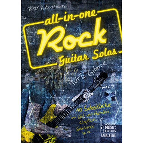 All in One. Rock Guitar Solos für E-Gitarre: 10 Solostücke im Stil von Hendrix, Clapton, Santana u.a. Noten und Tabulaturen. Mit CD