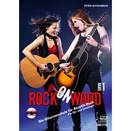 Rock on Wood: Die Gitarrenschule für Akustik-Rock. Für Ein- und Umsteiger, Band 1. Noten und Tabulaturen (mit DVD-ROM)