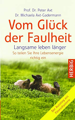 Vom Glück der Faulheit: Langsame leben länger: Langsame leben länger. So teilen Sie Ihre Lebensenergie richtig ein von Herbig Verlag