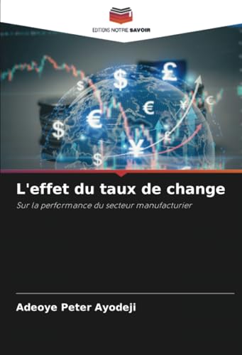 L'effet du taux de change: Sur la performance du secteur manufacturier von Editions Notre Savoir