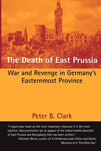 The Death of East Prussia: War and Revenge in Germany's Easternmost Province von CREATESPACE