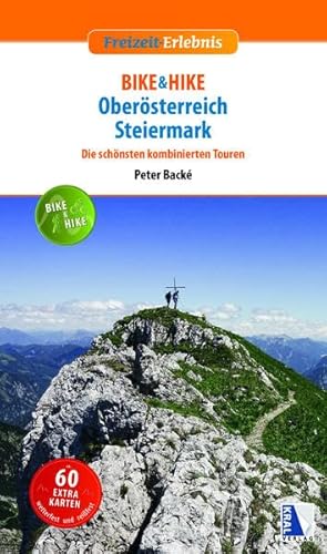 BIKE & HIKE Oberösterreich - Steiermark: Die 40 schönsten kombinierten Touren (Freizeit-Erlebnis)