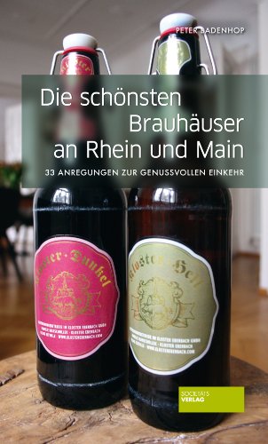 Die schönsten Brauhäuser an Rhein und Main: 30 Anregungen zur genussvollen EInkehr: 33 Anregungen zur genussvollen Einkehr