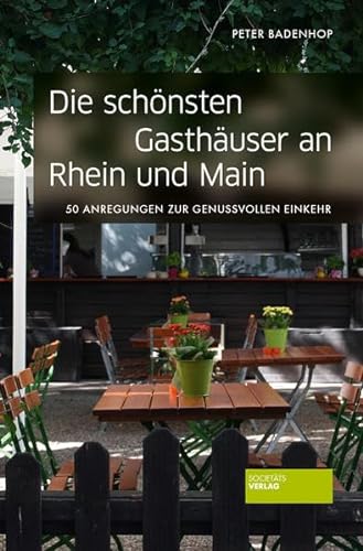 Die schönsten Gasthäuser an Rhein und Main: 50 Anregungen zur genussvollen Einkehr von Societäts-Verlag