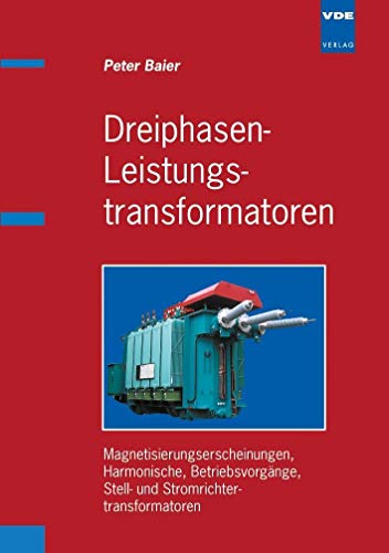 Dreiphasen-Leistungstransformatoren: Magnetisierungserscheinungen, Harmonische, Betriebsvorgänge, Stell- und Stromrichtertransformatoren von Vde Verlag GmbH