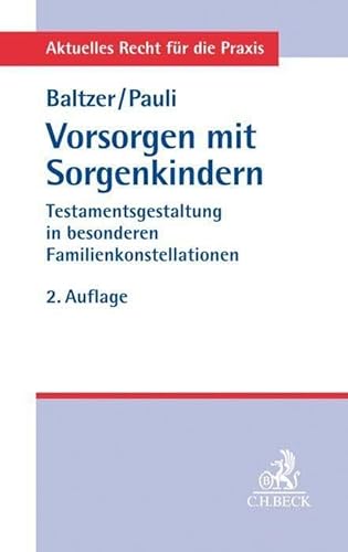Vorsorgen mit Sorgenkindern: Testamentsgestaltung in besonderen Familienkonstellationen (Aktuelles Recht für die Praxis)