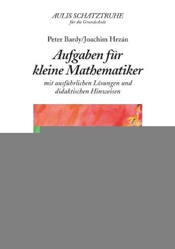 Aufgaben für kleine Mathematiker. mit ausführlichen Lösungen und didaktischen Hinweisen. Aulis Schatztruhe für die Grundschule: Mit ausführlichen Lösung und didaktischen Hinweisen