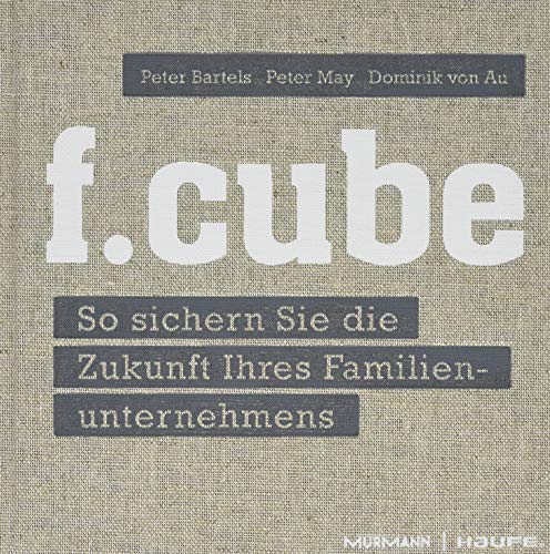 f.cube: So sichern Sie die Zukunft Ihres Familienunternehmens von Haufe Lexware GmbH