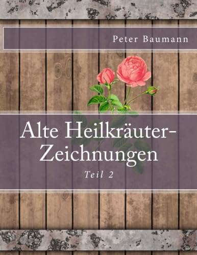 Alte Heilkräuter-Zeichnungen Teil 2 von CreateSpace Independent Publishing Platform
