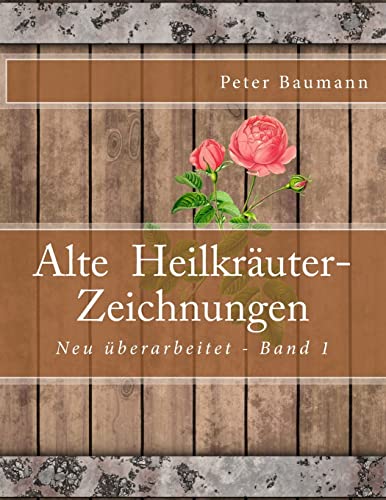 Alte Heilkräuter-Zeichnungen Alte Heilkräuter-Zeichnungen von CREATESPACE