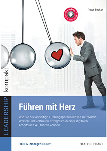 Führen mit Herz: Wie Sie als vielseitige Führungspersönlichkeit mit Würde, Werten und Vertrauen erfolgreich in einer digitalen Arbeitswelt 4.0 führen können (LEADERSHIP kompakt) von managerSeminare Verl.GmbH