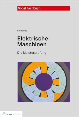 Elektrische Maschinen (Die Meisterprüfung) von Vogel Business Media