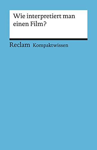 Wie interpretiert man einen Film?: (Kompaktwissen) von Reclam, Philipp, jun. GmbH, Verlag