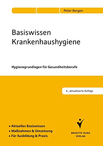 Basiswissen Krankenhaushygiene: Hygienegrundlagen für Gesundheitsberufe. Aktuelles Basiswissen. Maßnahmen & Umsetzung. Für Ausbildung & Praxis.