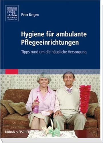 Hygiene für ambulante Pflegeeinrichtungen: Tipps rund um die häusliche Versorgung von Urban & Fischer Verlag