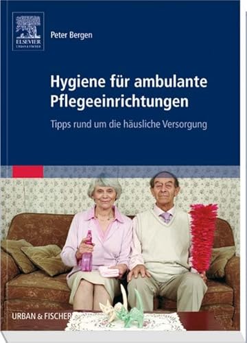 Hygiene für ambulante Pflegeeinrichtungen: Tipps rund um die häusliche Versorgung von Urban & Fischer Verlag