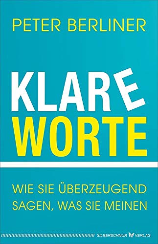 Klare Worte: Wie Sie überzeugend sagen, was Sie meinen