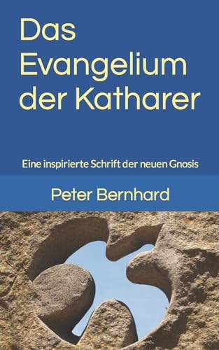 Das Evangelium der Katharer: Eine inspirierte Schrift der neuen Gnosis von CREATESPACE