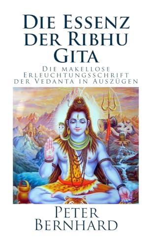 Die Essenz der Ribhu Gita: Die makellose Erleuchtungsschrift der Vedanta in Auszügen von CREATESPACE