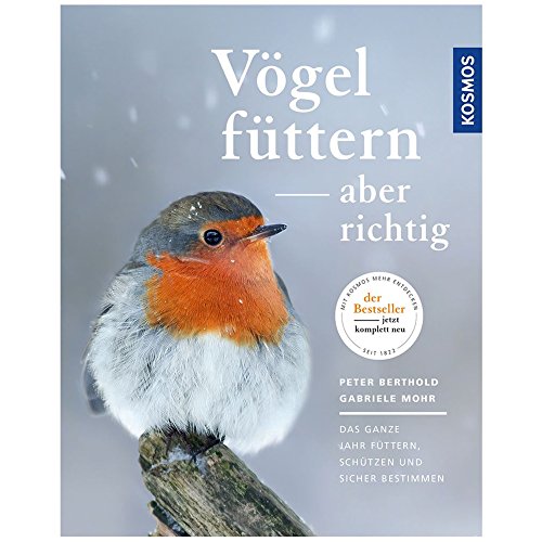 Vögel füttern, aber richtig: Das ganze Jahr füttern, schützen und sicher bestimmen