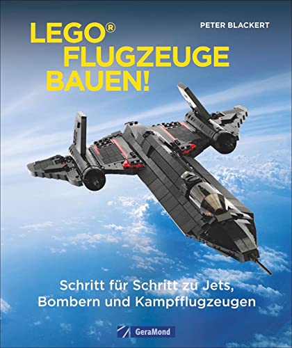 Lego-Flugzeuge bauen! Schritt für Schritt zu Jets, Bombern und Kampfflugzeugen. Von der Vergangenheit bis zur Gegenwart. Zum Selberbauen. Detaillierte Anleitungen und Teilelisten. von GeraMond