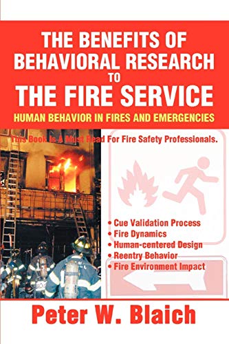THE BENEFITS OF BEHAVIORAL RESEARCH TO THE FIRE SERVICE: HUMAN BEHAVIOR IN FIRES AND EMERGENCIES von iUniverse