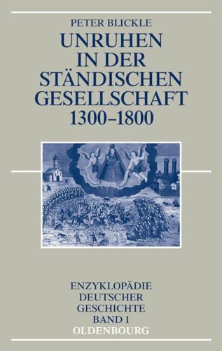 Unruhen in der ständischen Gesellschaft 1300-1800 (Enzyklopädie deutscher Geschichte, 1, Band 1) von Walter de Gruyter