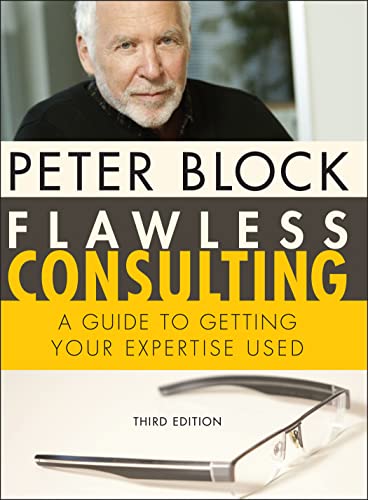 Flawless Consulting: A Guide to Getting Your Expertise Used