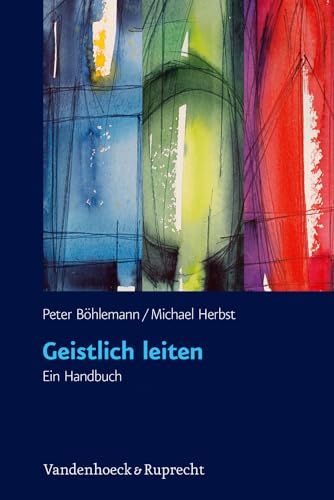 Geistlich leiten: Ein Handbuch. Mit Fragebogen zum Download von Vandenhoeck + Ruprecht