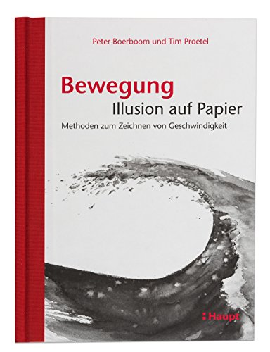 Bewegung: Illusion auf Papier: Methoden zum Zeichnen von Geschwindigkeit von Haupt Verlag AG