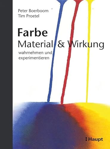 Farbe: Material und Wirkung: wahrnehmen und experimentieren von Haupt Verlag AG