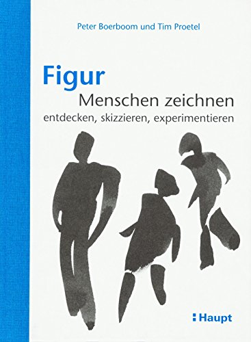 Figur: Menschen zeichnen: entdecken, skizzieren, experimentieren von Haupt Verlag AG