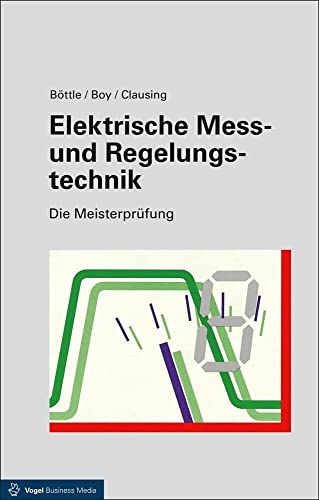 Elektrische Mess- und Regelungstechnik 12. Auflage(Die Meisterprüfung) von Vogel Business Media