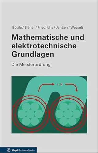 Mathematische und elektrotechnische Grundlagen (Die Meisterprüfung) von Vogel Communications Group